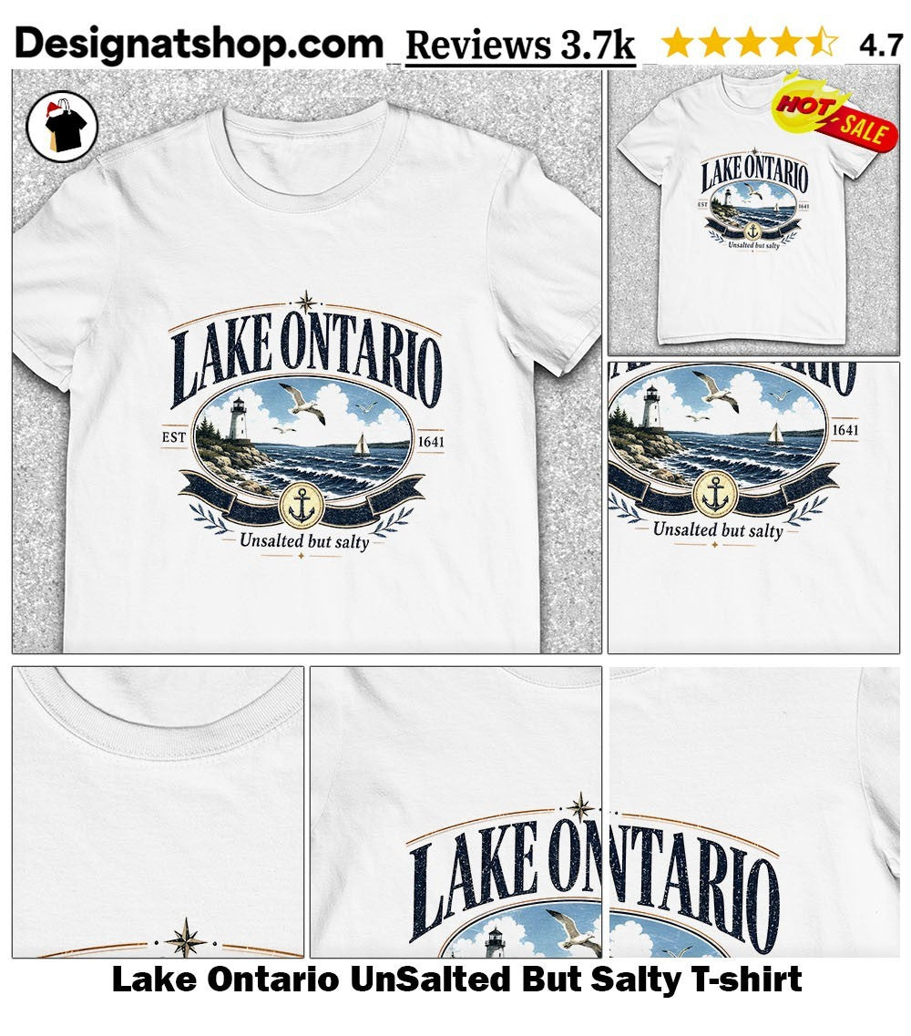 Lake Ontario UnSalted But Salty shirt