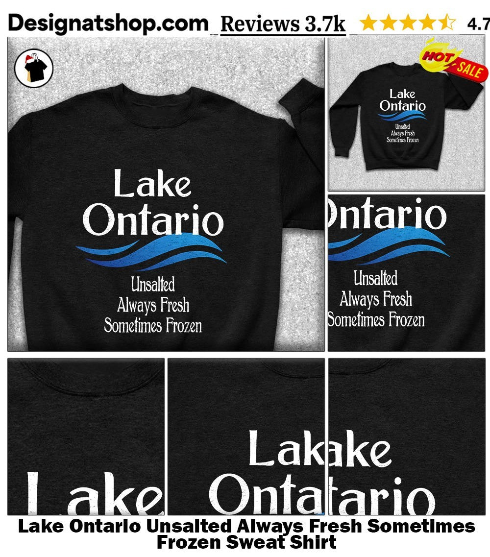 Lake Ontario Unsalted Always Fresh Sometimes Frozen shirt