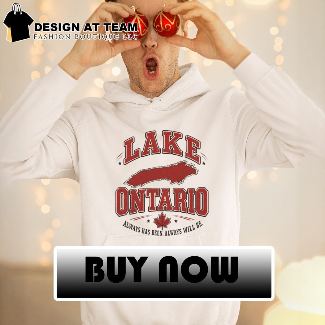 Lake Ontario always has been always will be shirt