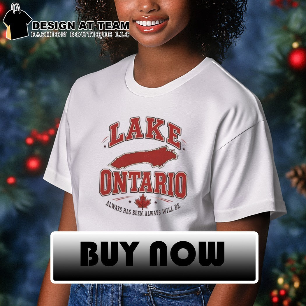 Lake Ontario always has been always will be shirt