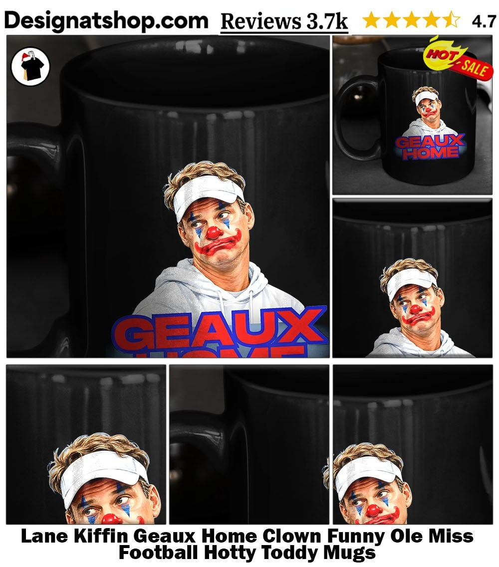 Lane Kiffin Geaux Home Clown Funny Ole Miss Football Hotty Toddy shirt