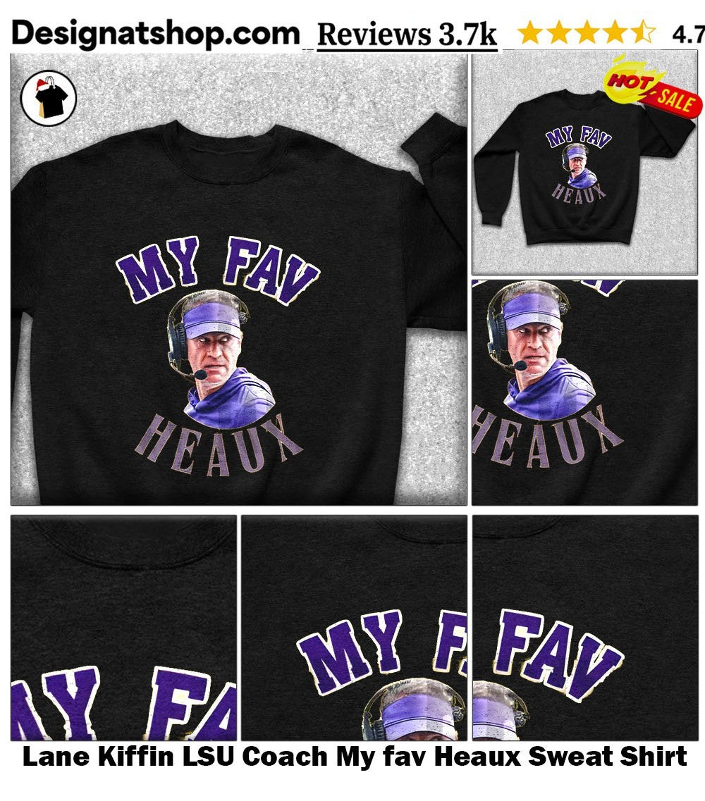 Lane Kiffin LSU Coach My fav Heaux shirt