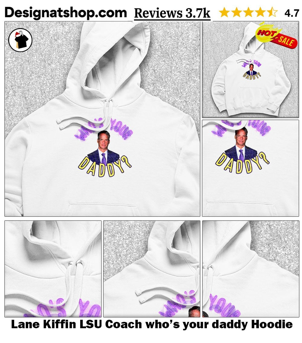 Lane Kiffin LSU Coach who’s your daddy shirt