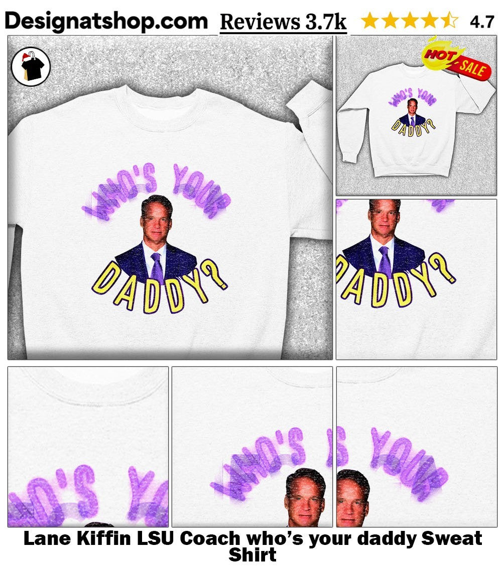 Lane Kiffin LSU Coach who’s your daddy shirt