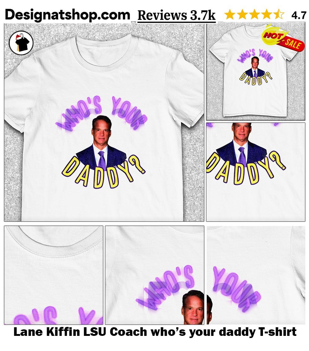 Lane Kiffin LSU Coach who’s your daddy shirt