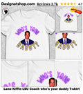 Lane Kiffin LSU Coach who’s your daddy shirt