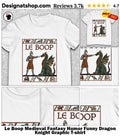 Le Boop Medieval Fantasy Humor Funny Dragon Knight Graphic shirt
