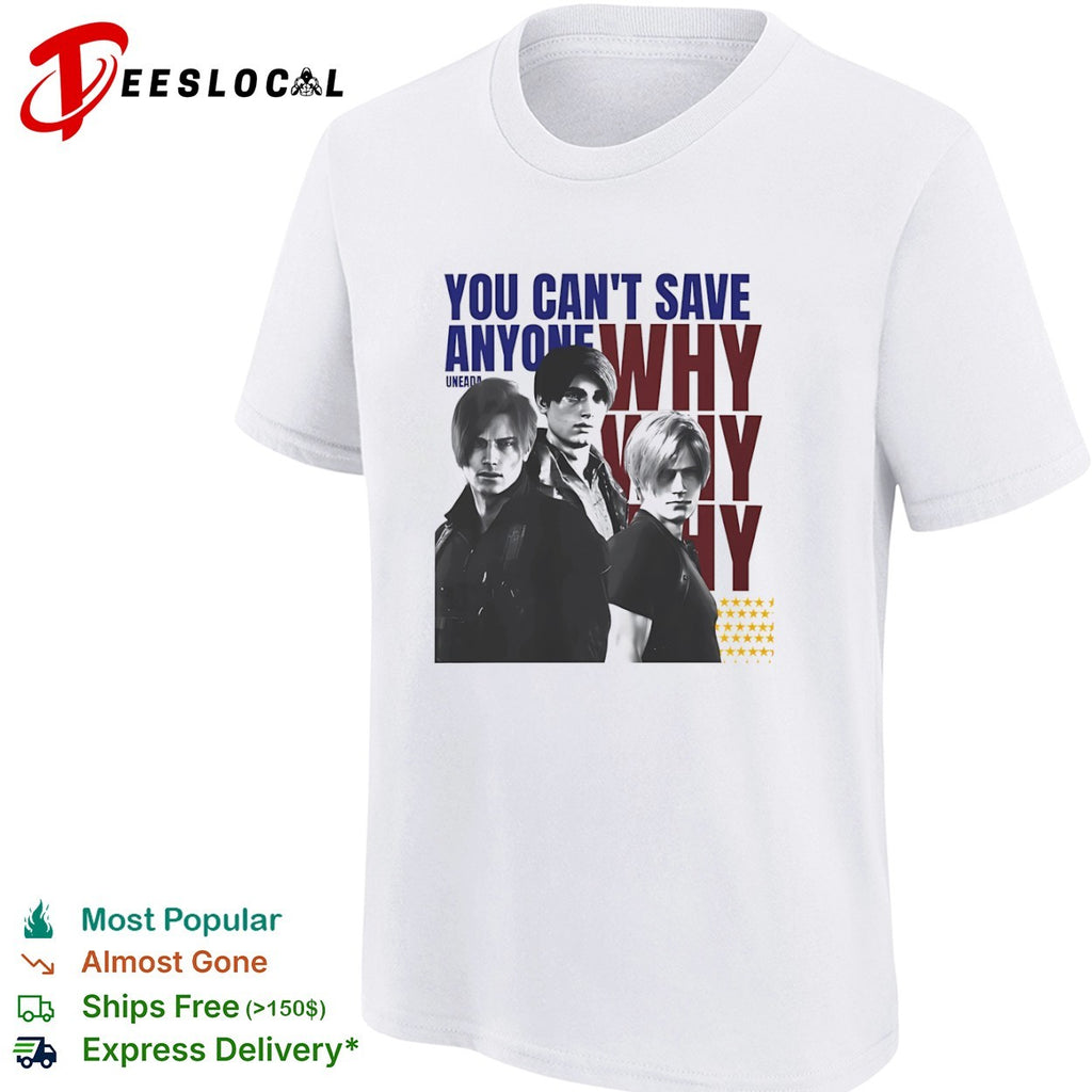 Leon S Kennedy Resident Evil you cant save anyone why three faces shirt