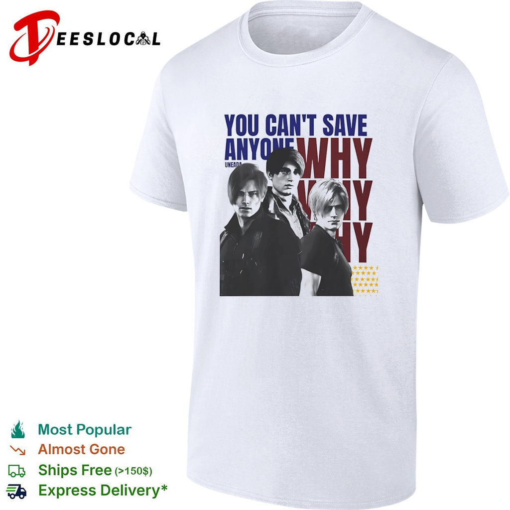 Leon S Kennedy Resident Evil you cant save anyone why three faces shirt