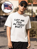 Let Me Pee In That Butt Shirt