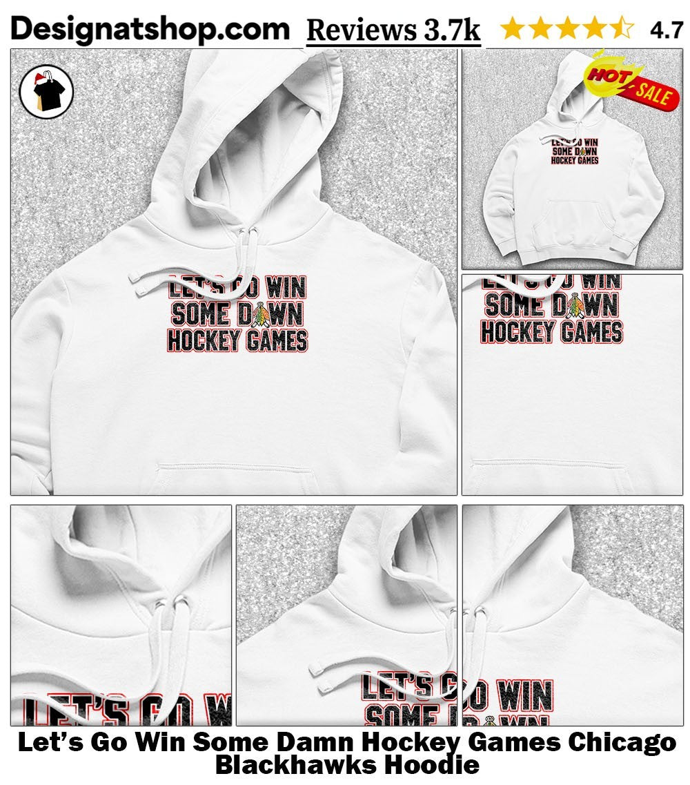 Let’s Go Win Some Damn Hockey Games Chicago Blackhawks shirt