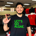 Let’s go Algae Let’s go shirt