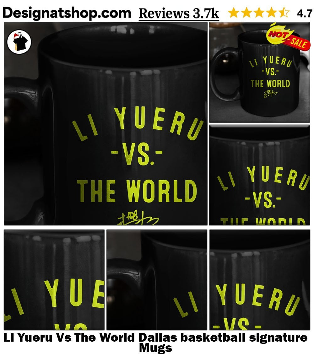 Li Yueru Vs The World Dallas basketball signature shirt