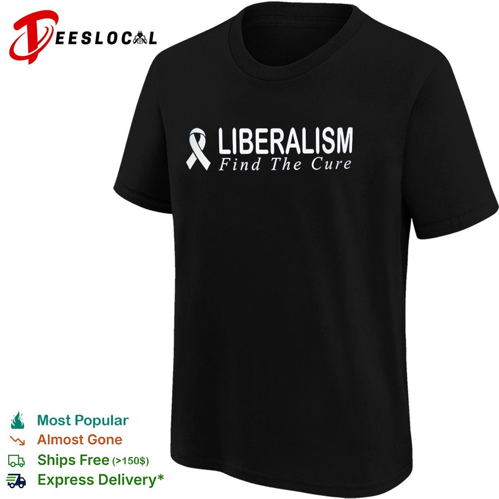 Liberalism Find the Cure awareness ribbon conservative political humor shirt