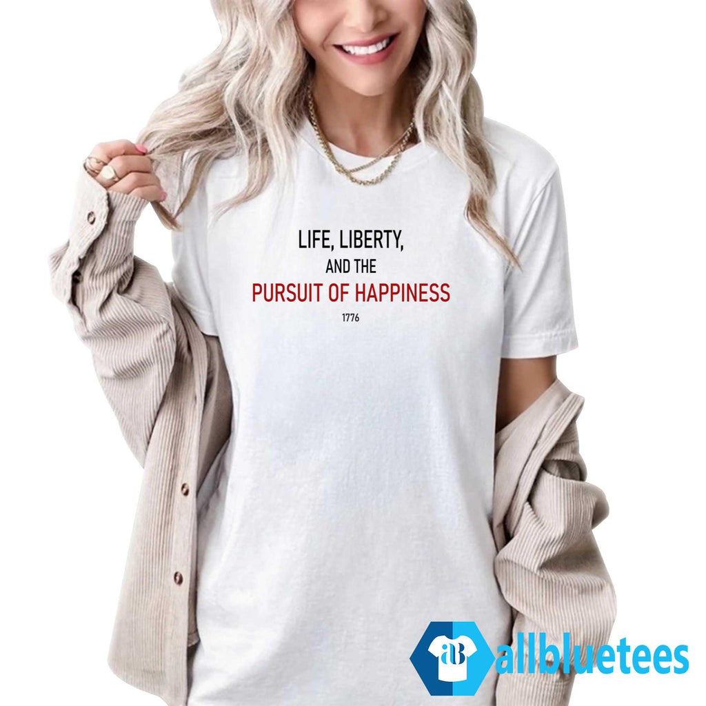 Life Liberty And The Pursuit Of Happiness Shirt