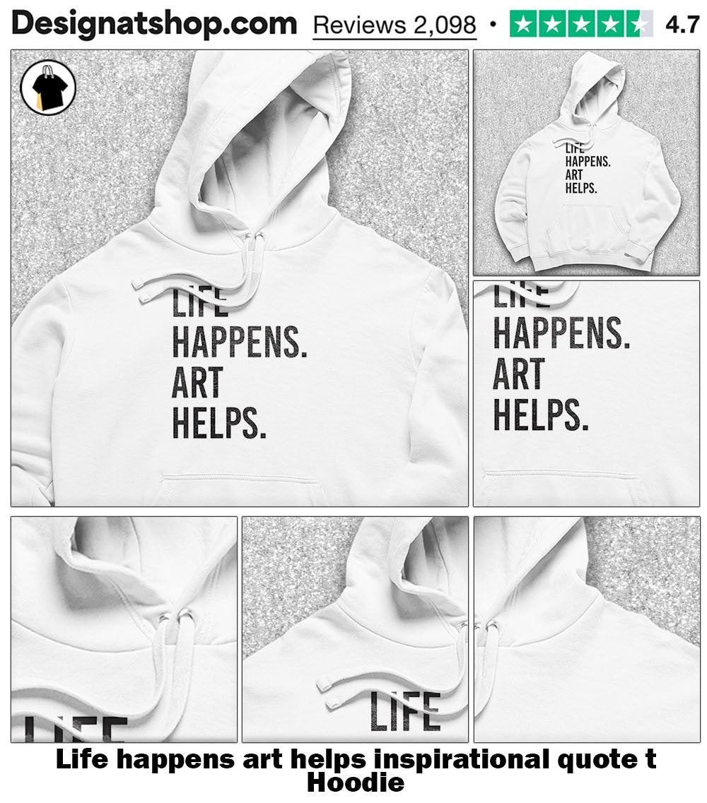 Life happens art helps inspirational quote t shirt
