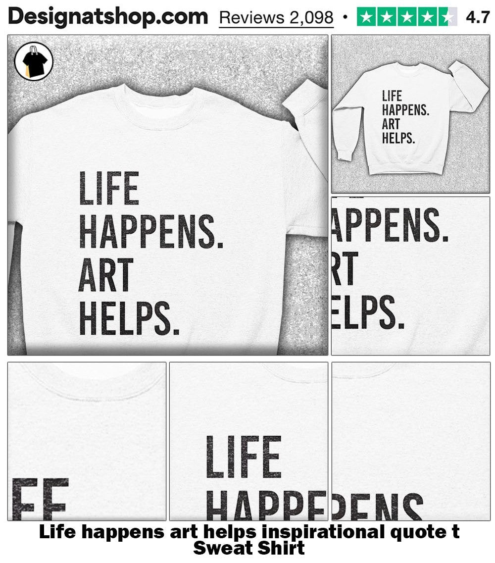 Life happens art helps inspirational quote t shirt