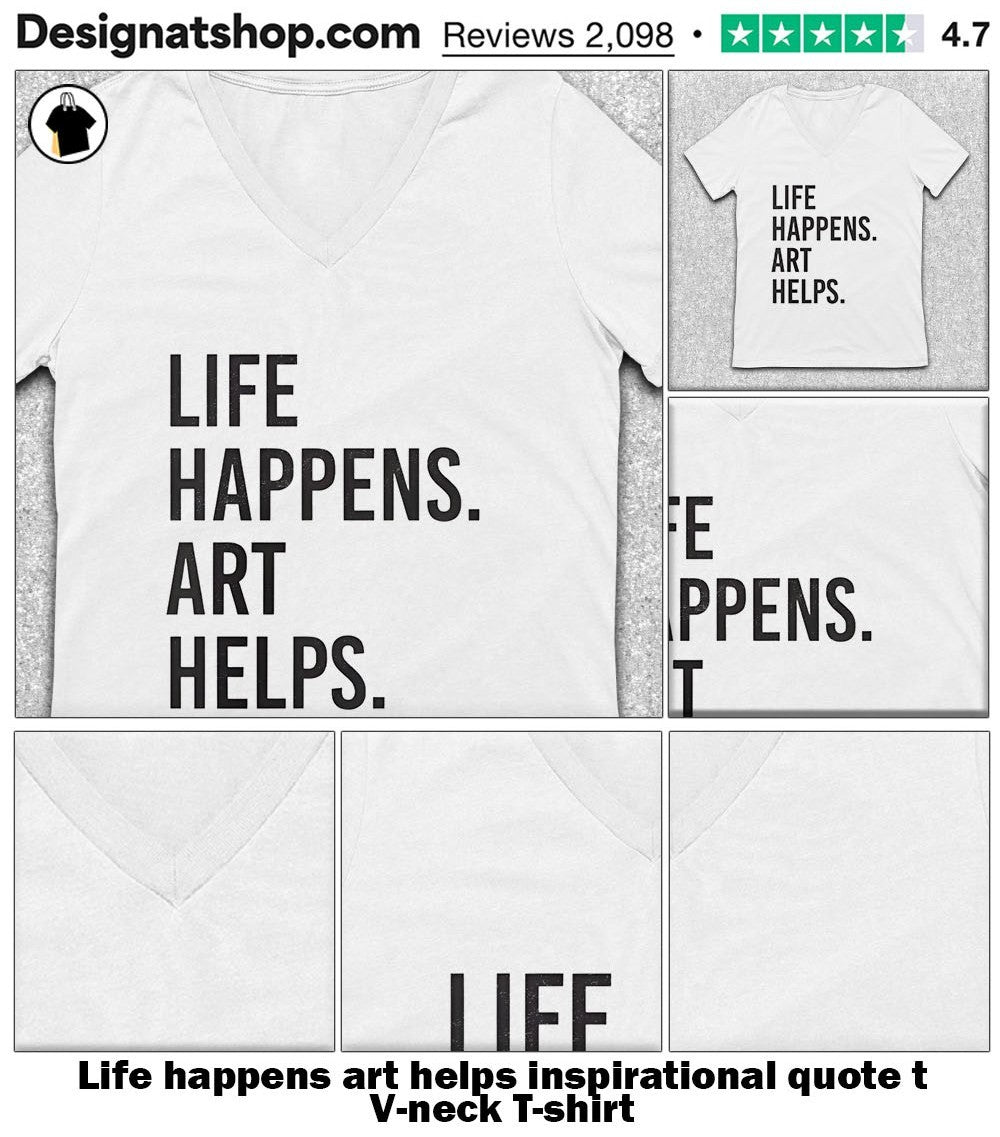 Life happens art helps inspirational quote t shirt