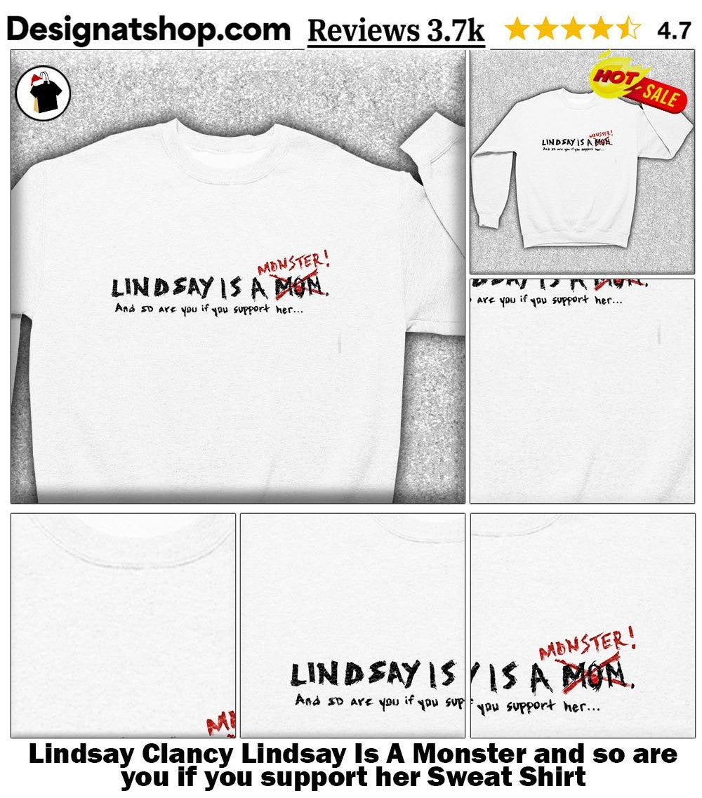 Lindsay Clancy Lindsay Is A Monster and so are you if you support her shirt