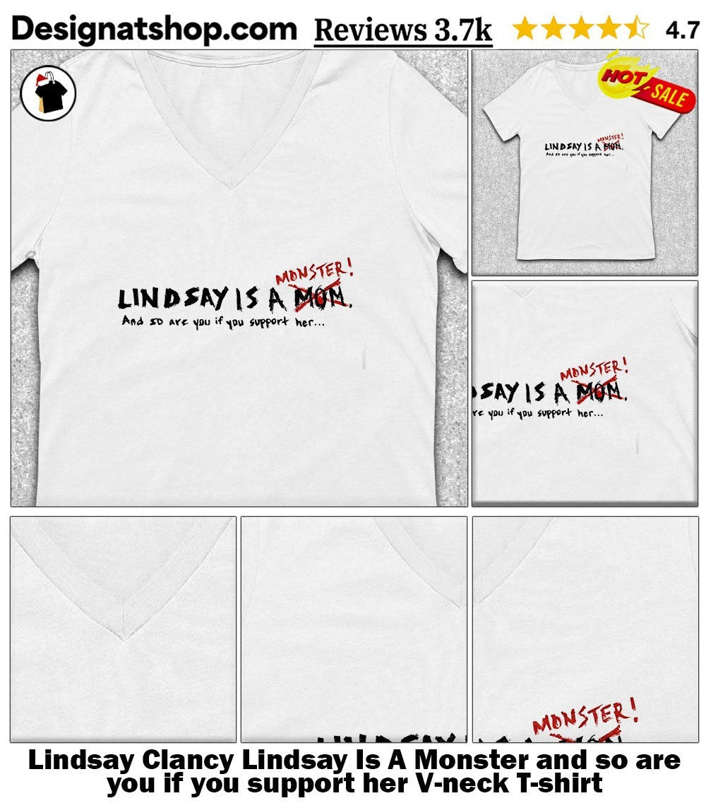 Lindsay Clancy Lindsay Is A Monster and so are you if you support her shirt