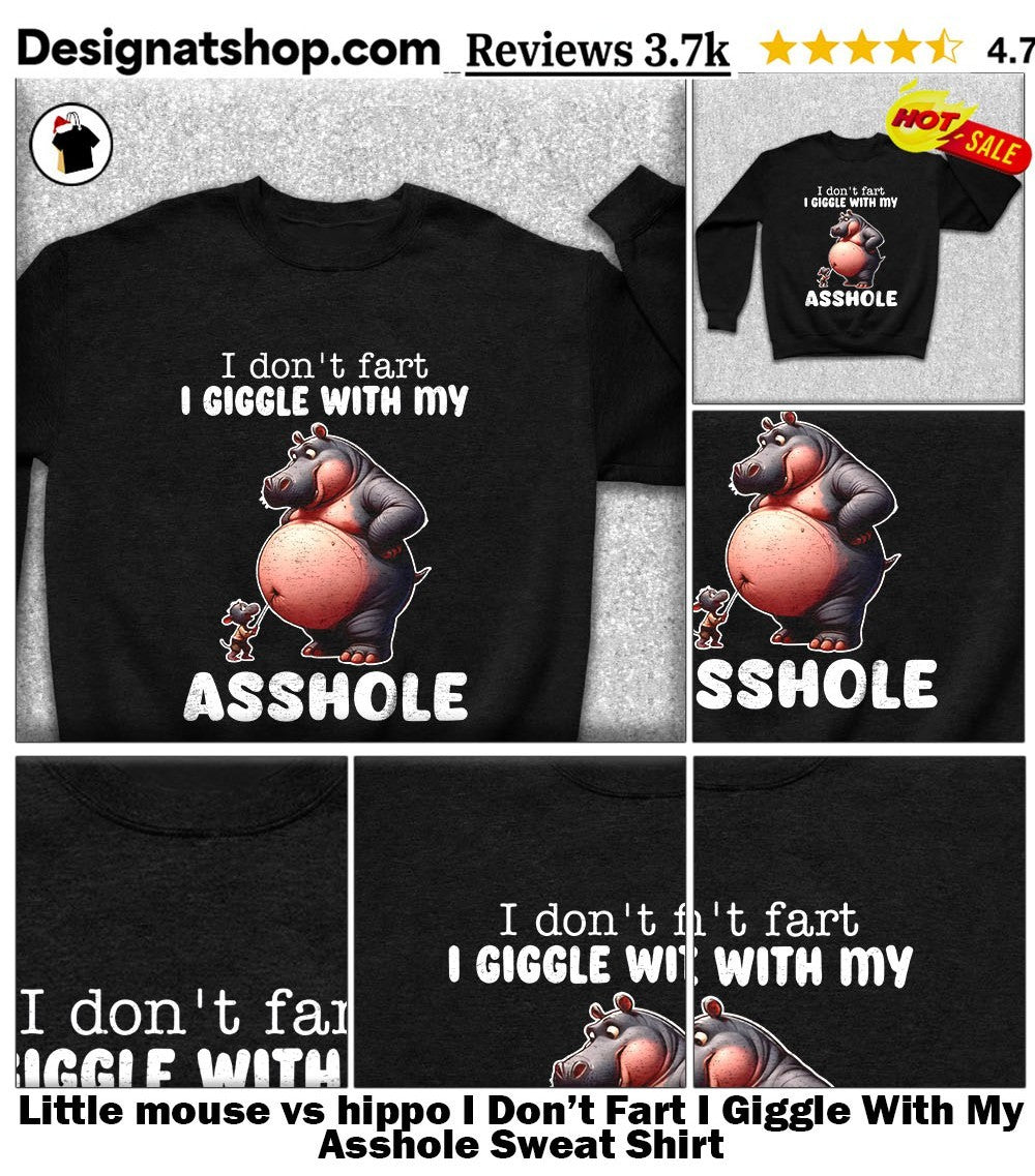 Little mouse vs hippo I Don’t Fart I Giggle With My Asshole shirt