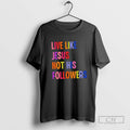 Live Like Jesus Not His Followers