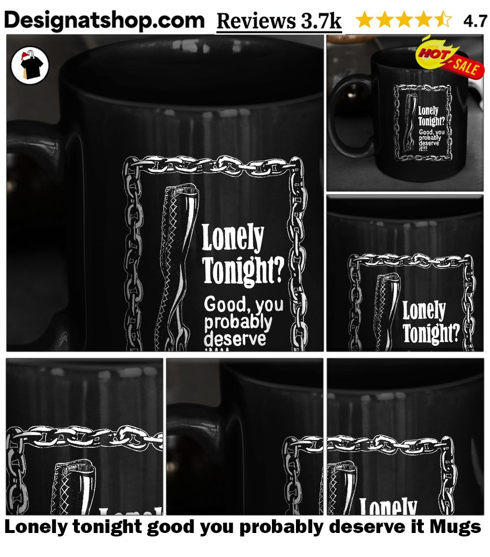 Lonely tonight good you probably deserve it shirt