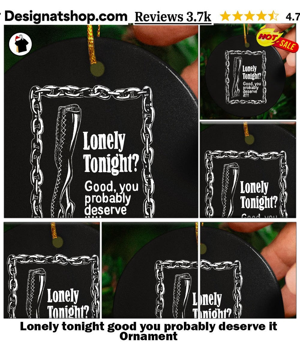 Lonely tonight good you probably deserve it shirt