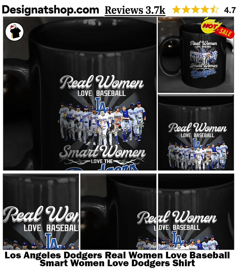 Los Angeles Dodgers Real Women Love Baseball Smart Women Love Dodgers Shirt