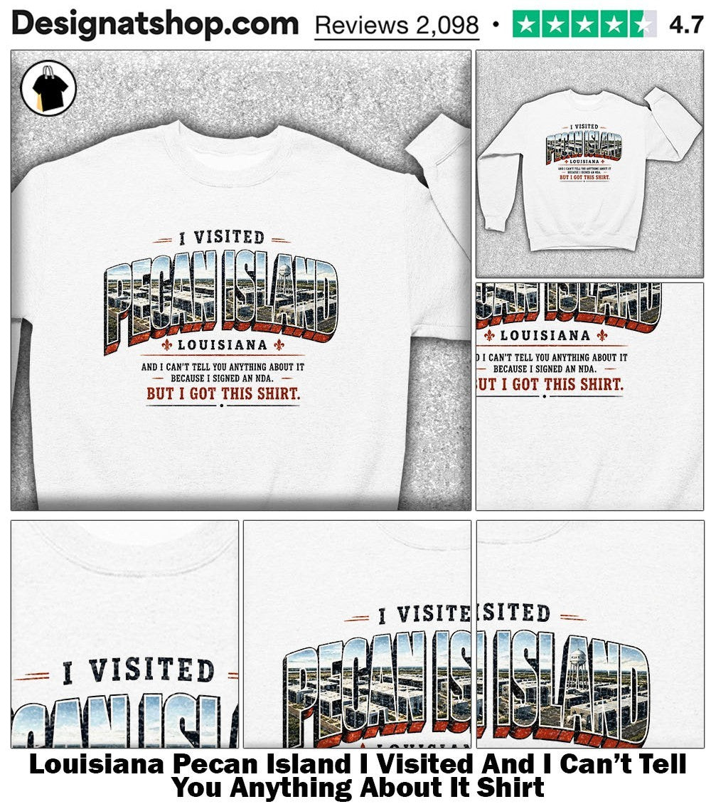 Louisiana Pecan Island I Visited And I Can’t Tell You Anything About It Shirt
