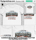 Louisiana Pecan Island I Visited And I Can’t Tell You Anything About It Shirt