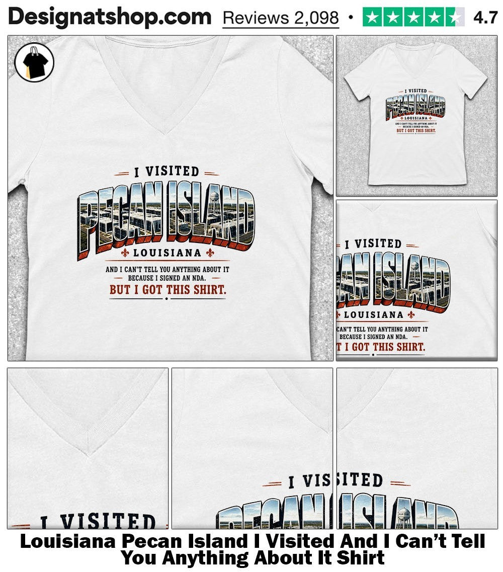 Louisiana Pecan Island I Visited And I Can’t Tell You Anything About It Shirt