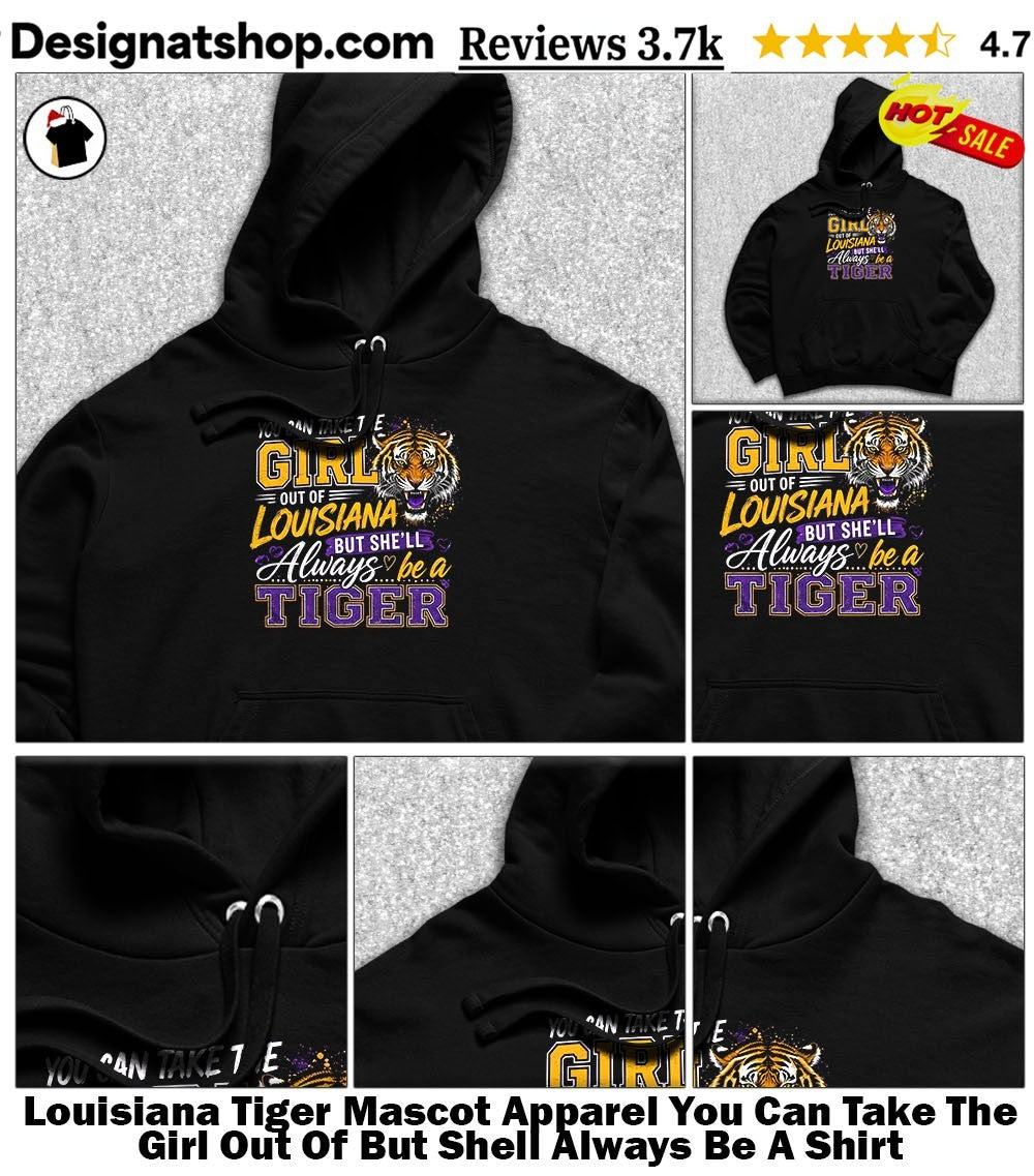 Louisiana Tiger Mascot Apparel You Can Take The Girl Out Of But Shell Always Be A Shirt