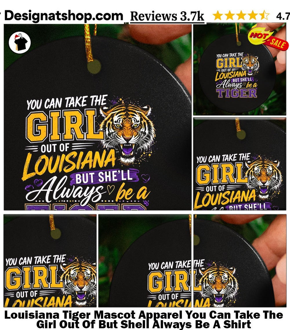 Louisiana Tiger Mascot Apparel You Can Take The Girl Out Of But Shell Always Be A Shirt