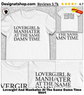Lovergirl And Manhater At The Same Damn Time Shirt