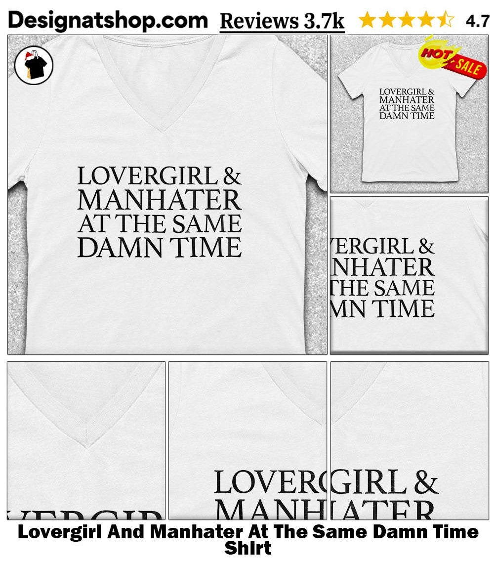 Lovergirl And Manhater At The Same Damn Time Shirt