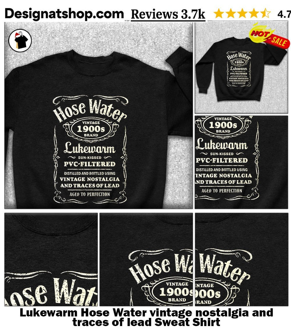 Lukewarm Hose Water vintage nostalgia and traces of lead shirt