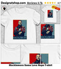 Macklemore Same Love Hope shirt