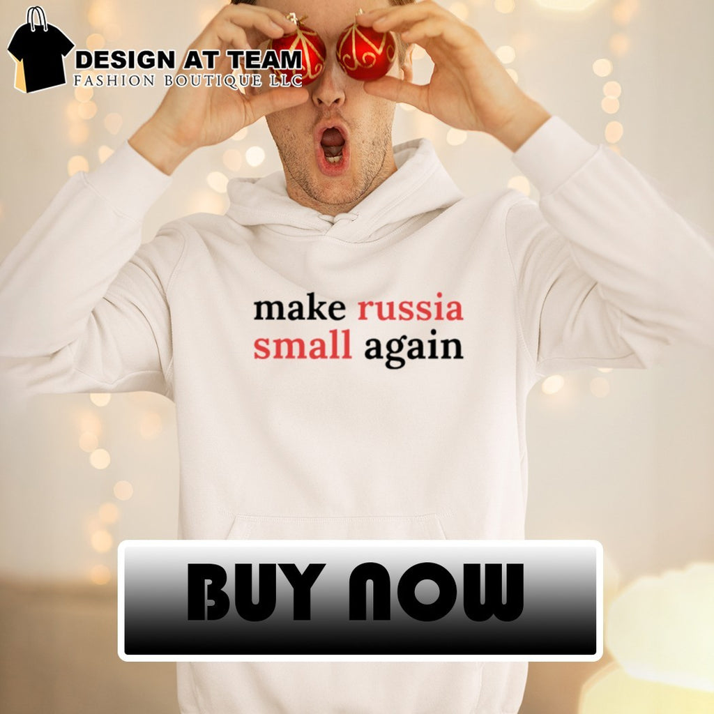 Make Russia Small Again shirt