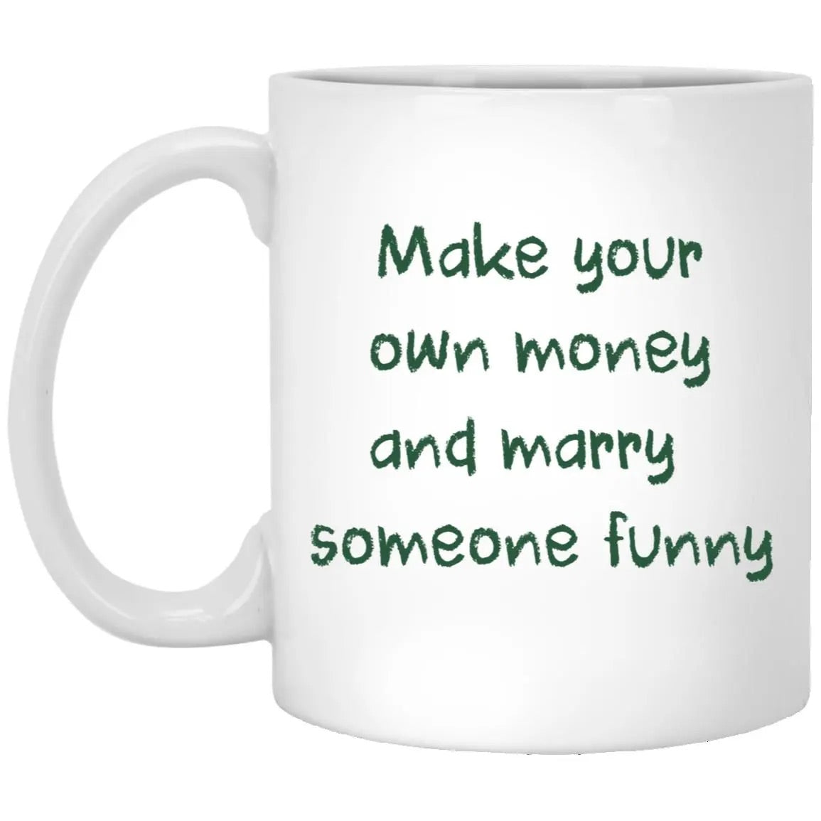 Make Your Own Money And Marry Someone Funny Mug