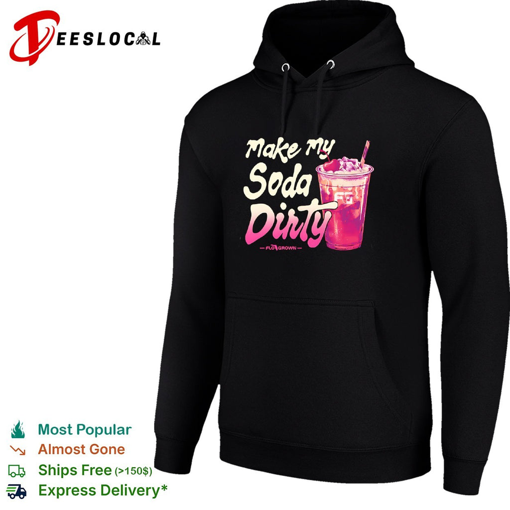 Make my soda dirty FloGrown shirt