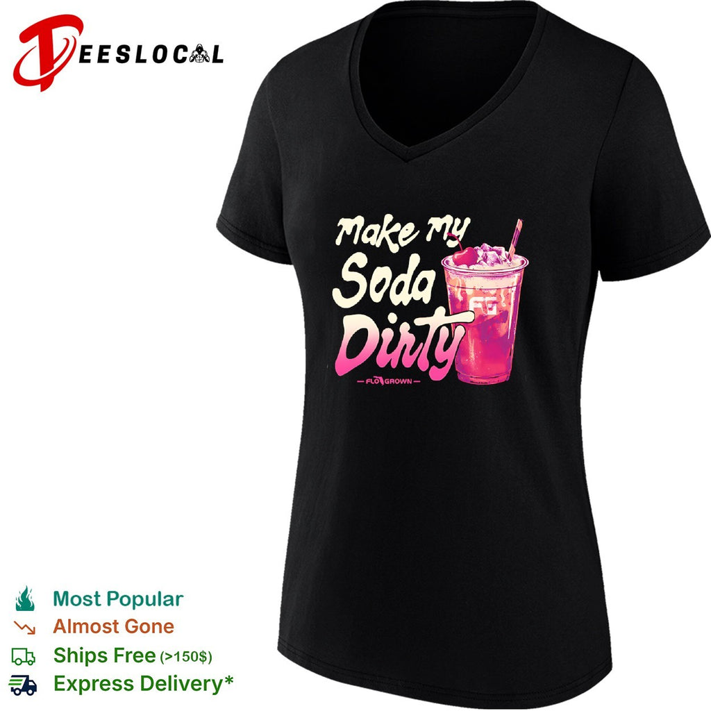 Make my soda dirty FloGrown shirt