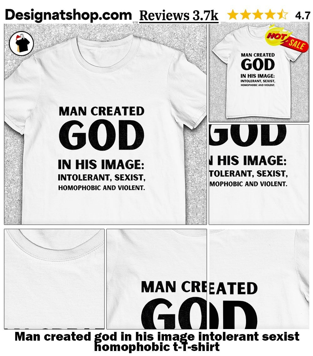Man created god in his image intolerant sexist homophobic t-shirt