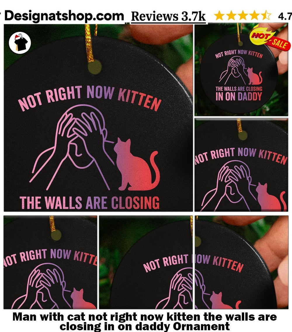 Man with cat not right now kitten the walls are closing in on daddy shirt