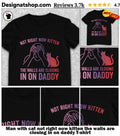 Man with cat not right now kitten the walls are closing in on daddy shirt