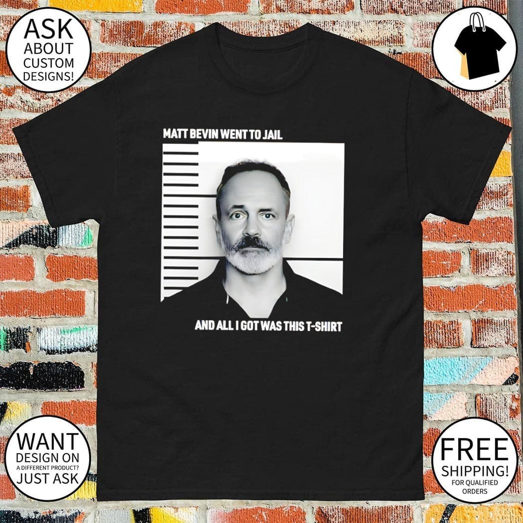 Matt Bevin mugshot went to jail and all I got was this t-shirt