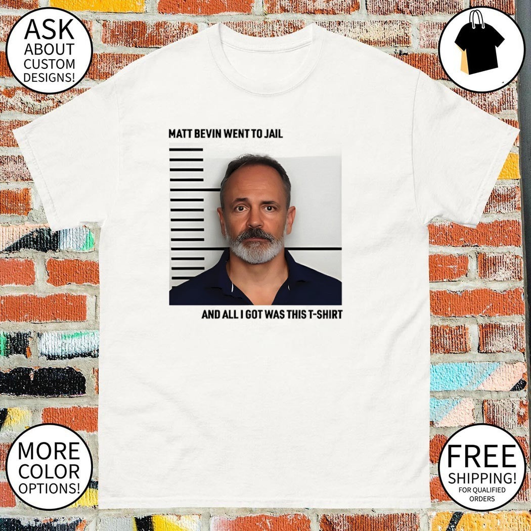 Matt Bevin went to jail and all I got was this t-shirt