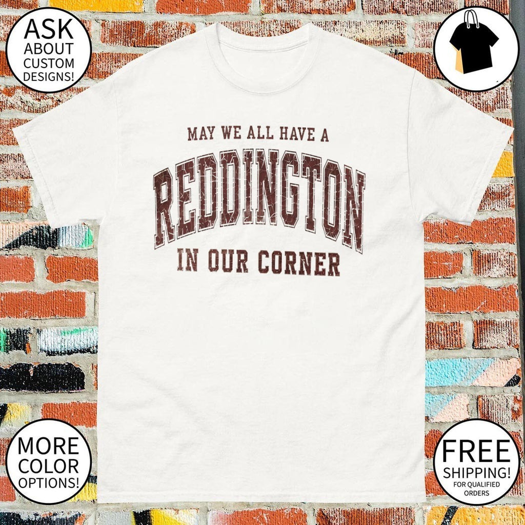 May we all have a Reddington In Our Corner shirt