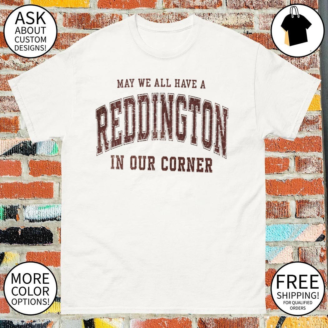 May we all have a Reddington In Our Corner shirt