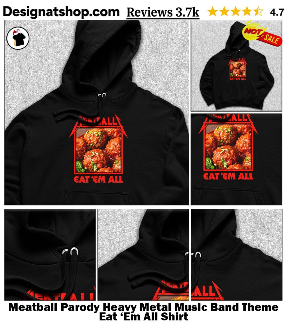 Meatball Parody Heavy Metal Music Band Theme Eat ‘Em All Shirt